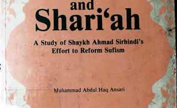 Sufism and Shariah, a Study of Shaykh Ahmed Sirhindis Effort to Reform Sufismn