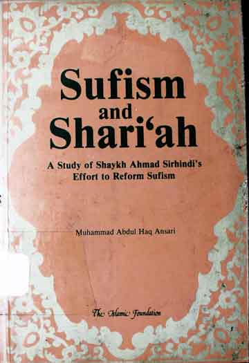 شریعت اور صوفیت 1 Sufism and Shariah, a Study of Shaykh Ahmed Sirhindis Effort to Reform Sufismn